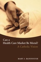 Can a Health Care Market Be Moral?