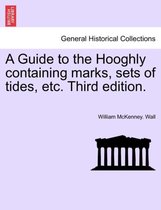A Guide to the Hooghly Containing Marks, Sets of Tides, Etc. Third Edition.