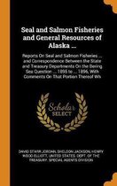 Seal and Salmon Fisheries and General Resources of Alaska ...