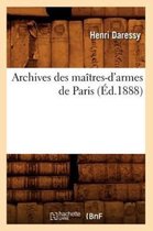 Histoire- Archives Des Maîtres-d'Armes de Paris (Éd.1888)