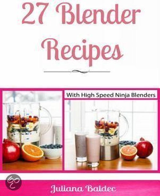 27 Blender Recipes With Ninja Blenders Ebook Juliana Baldec   550x672 