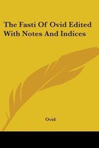 The Fasti of Ovid Edited with Notes and Indices