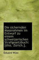 Die Sichernden Massnahmen Im Entwurf Zu Einem Schweizerischen Strafgesetzbuch