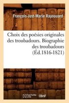 Choix Des Poesies Originales Des Troubadours. Biographie Des Troubadours (Ed.1816-1821)