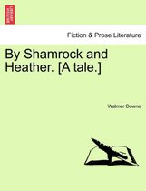 By Shamrock and Heather. [A Tale.]