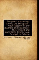 Ten Years' Wanderings Among the Ethiopians; With Sketches of the Manners and Customs of the Civilize