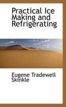 Practical Ice Making and Refrigerating