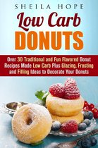 Low Carb Desserts - Low Carb Donuts: 30 Traditional and Fun Flavored Donut Recipes Made Low Carb Plus Glazing, Frosting and Filling Ideas to Decorate Your Donuts