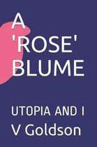 A 'rose' Blume: Utopia and I