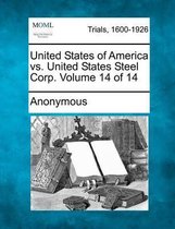 United States of America vs. United States Steel Corp. Volume 14 of 14