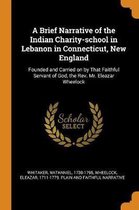 A Brief Narrative of the Indian Charity-School in Lebanon in Connecticut, New England