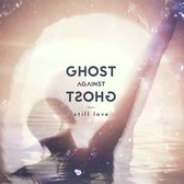 Ghost Against Ghost - Still Love (LP)