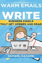 How to Craft Warm Emails: Write Business Emails that get Opened and Read