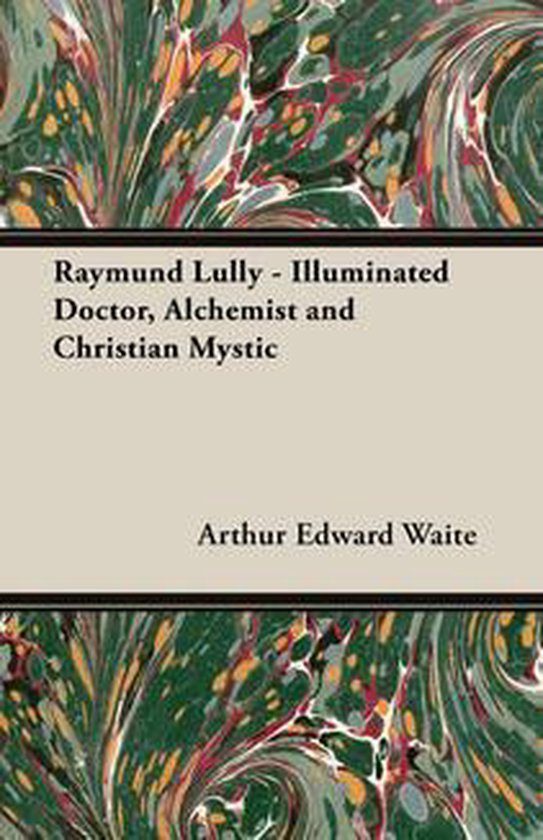 Raymund Lully - Illuminated Doctor, Alchemist and Christian  ... - cover