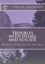 Troubles with Dying and Suicide