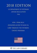 Ap24 - Final Rule - Expanded Access to Non-Va Care Through the Veterans Choice Program (Us Department of Veterans Affairs Regulation) (Va) (2018 Edition)