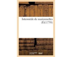 Intermede de Marionnettes. Suivi D'Un Combat Naval Et D'Un Siege de Ville Execute a la Cour