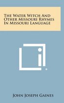 The Water Witch and Other Missouri Rhymes in Missouri Language