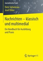 Nachrichten - Klassisch Und Multimedial: Ein Handbuch Für Ausbildung Und Praxis