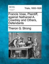 Francis Vose, Plaintiff, Against Nathaniel A. Cowdrey and Others, Defendants