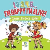 I,2,3,4,5...I'm Happy I'm Alive! Connect the Dots Toddler