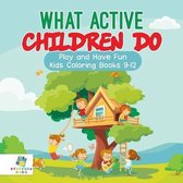 What Active Children Do Play and Have Fun Kids Coloring Books 9-12
