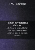 Pitman's Progressive dictator selections of original letters relating to twenty-seven different lines of business arrange