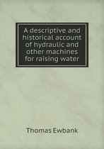 A descriptive and historical account of hydraulic and other machines for raising water