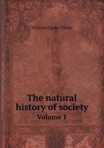 The natural history of society Volume 1