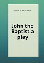 John the Baptist a play