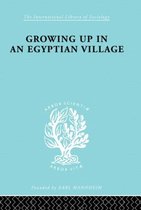 International Library of Sociology- Growing Up in an Egyptian Village