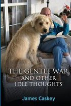 The Gentle War and Other Idle Thoughts