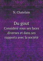 Du gout Considere sous ses faces diverses et dans ses rapports avec la societe