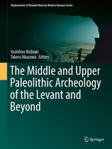 Replacement of Neanderthals by Modern Humans Series - The Middle and Upper Paleolithic Archeology of the Levant and Beyond