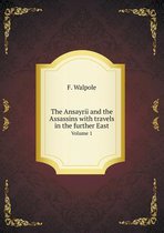 The Ansayrii and the Assassins with travels in the further East Volume 1