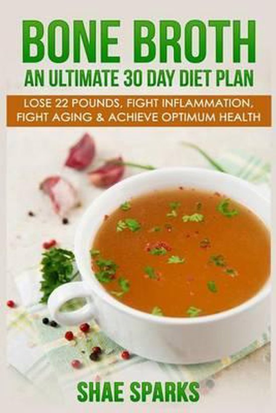 Bone Broth An Ultimate 30 Day Diet Plan, Shae Sparks 9781532766169