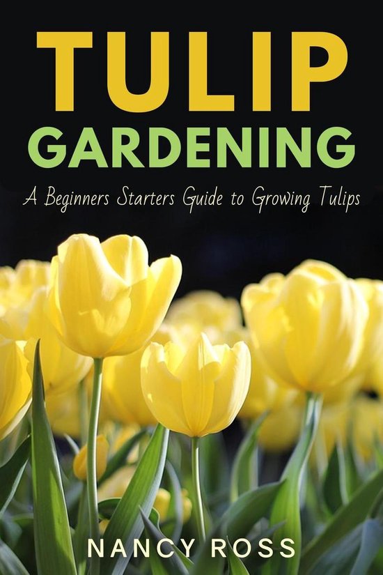 Tulip Gardening: A Beginners Starters Guide to Growing Tulip ... - cover
