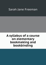 A syllabus of a course on elementary bookmaking and bookbinding