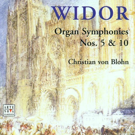 Widor: Organ Symphonies Nos 5 & 10 / Christian von Blohn