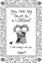 You Are My "once in a Lifetime"