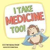 I Take Medicine Too!