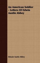 An American Soldier - Letters Of Edwin Austin Abbey