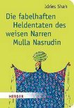 Die fabelhaften Heldentaten des weisen Narren Mulla Nasrudin