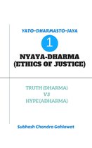 Yato-Dharmasto-Jaya 1 - Nyaya-Dharma (Ethics of Justice) : Truth (Dharma) Vs Hype (Adharma)