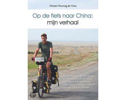 Op de fiets naar China: mijn verhaal, Wouter Penning de Vries |  9789082088700 | Boeken | bol.com
