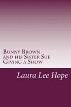 Bunny Brown and his Sister Sue Giving a Show