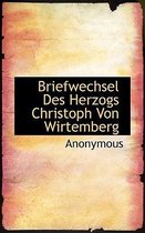 Briefwechsel Des Herzogs Christoph Von Wirtemberg