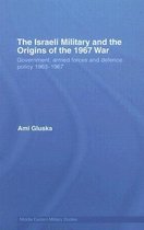 Middle Eastern Military Studies-The Israeli Military and the Origins of the 1967 War