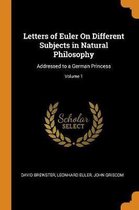 Letters of Euler on Different Subjects in Natural Philosophy