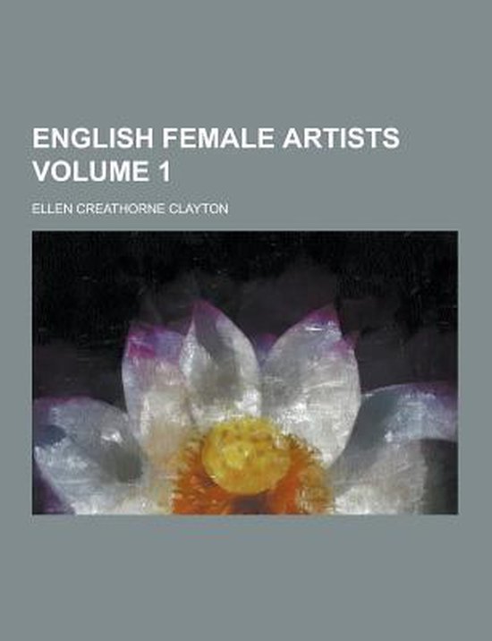 English Female Artists Volume 1 Ellen Creathorne Clayton 9781230455617 Boeken Bol